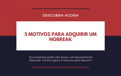 5 Motivos Para Adquirir um Nobreak